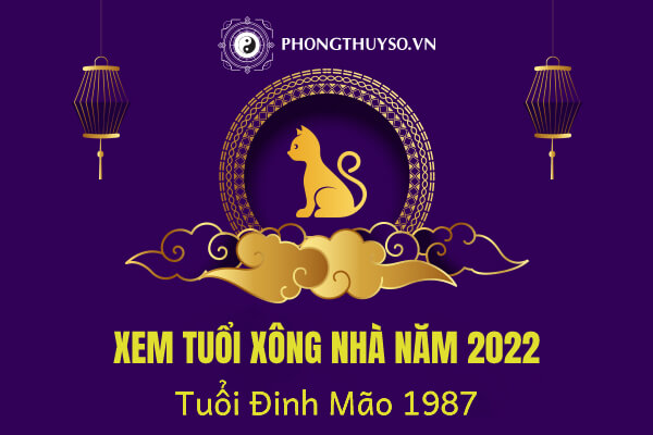 TUỔI NÀO XÔNG NHÀ NĂM 2022 CHO TUỔI ĐINH MÃO ĐEM NHIỀU MAY MẮN NHẤT?