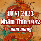 XEM TỬ VI TUỔI NHÂM THÌN 1952 NAM MẠNG NĂM 2023