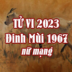 XEM TỬ VI TUỔI ĐINH MÙI 1967 NỮ MẠNG NĂM 2023
