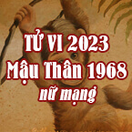 XEM TỬ VI TUỔI MẬU THÂN 1968 NỮ MẠNG NĂM 2023
