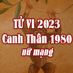 XEM TỬ VI TUỔI CANH THÂN 1980 NỮ MẠNG NĂM 2023