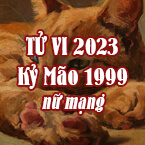 XEM TỬ VI TUỔI KỶ MÃO 1999 NỮ MẠNG NĂM 2023