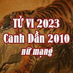 XEM TỬ VI TUỔI CANH DẦN 2010 NỮ MẠNG NĂM 2023
