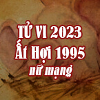 XEM TỬ VI TUỔI ẤT HỢI 1995 NỮ MẠNG NĂM 2023