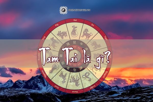 Tam Tai là gì? Cách tính 3 năm Tam Tai của 12 con giáp